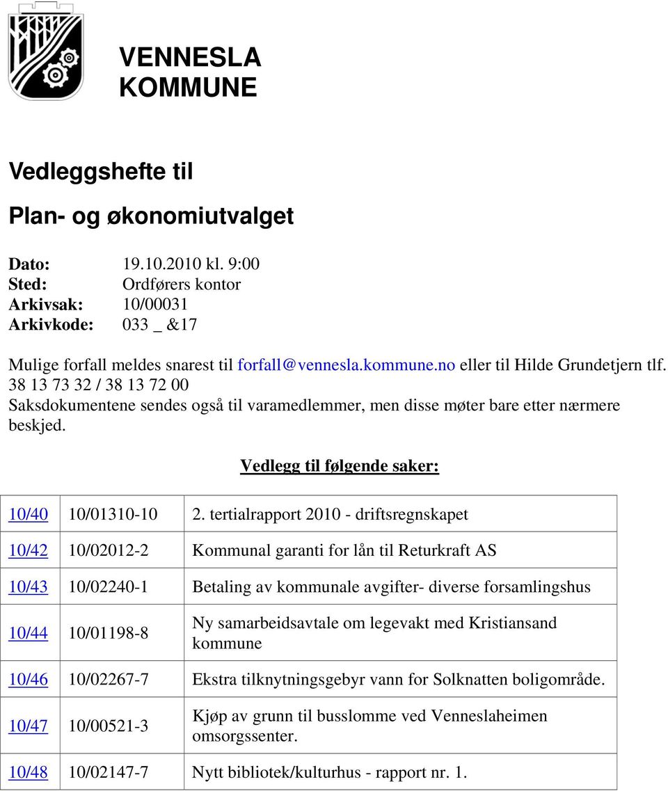 Vedlegg til følgende saker: 10/40 10/01310-10 2.