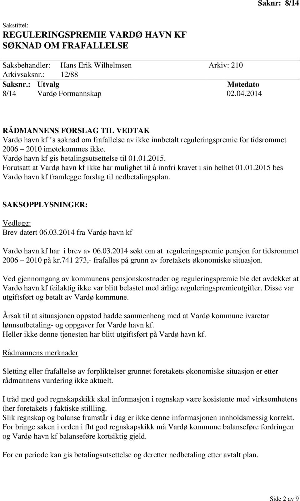 Forutsatt at Vardø havn kf ikke har mulighet til å innfri kravet i sin helhet 01.01.2015 bes Vardø havn kf framlegge forslag til nedbetalingsplan. Vedlegg: Brev datert 06.03.