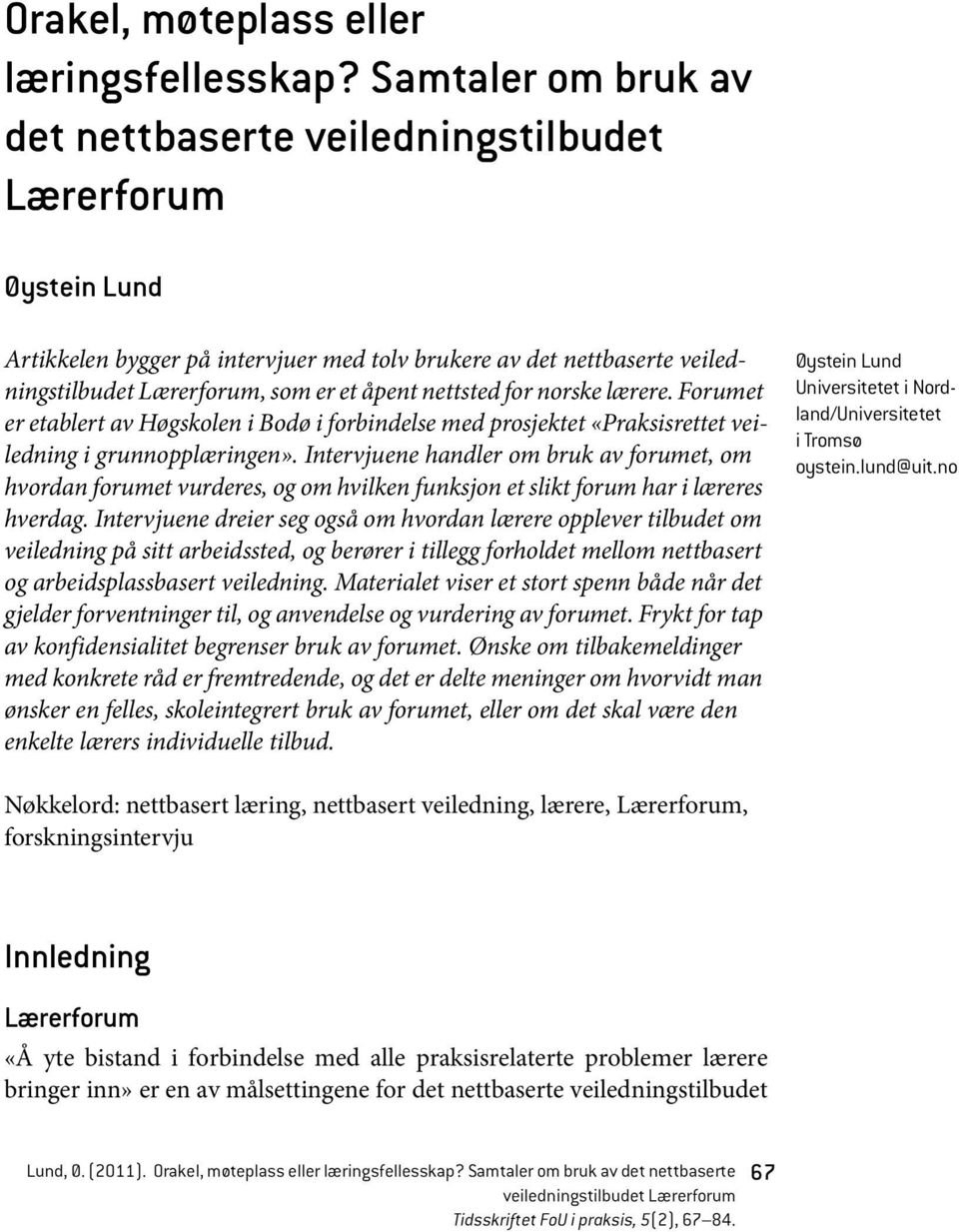 nettsted for norske lærere. Forumet er etablert av Høgskolen i Bodø i forbindelse med prosjektet «Praksisrettet veiledning i grunnopplæringen».