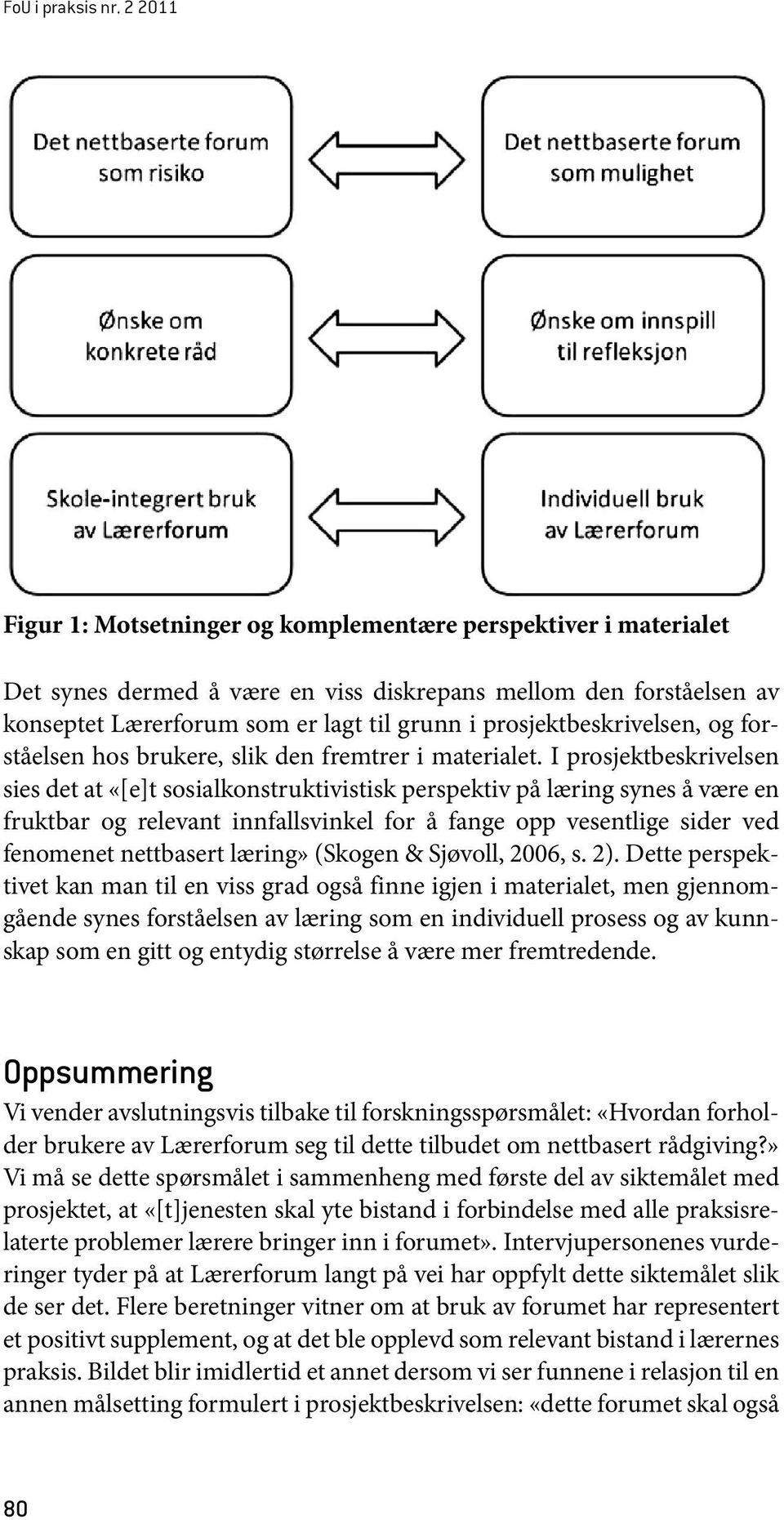 prosjektbeskrivelsen, og forståelsen hos brukere, slik den fremtrer i materialet.