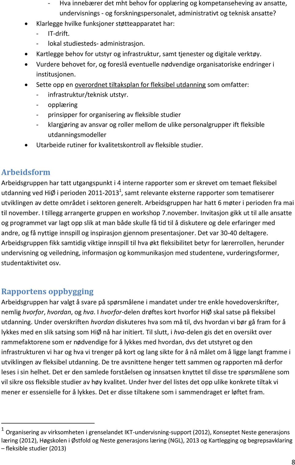 Vurdere behovet for, og foreslå eventuelle nødvendige organisatoriske endringer i institusjonen.