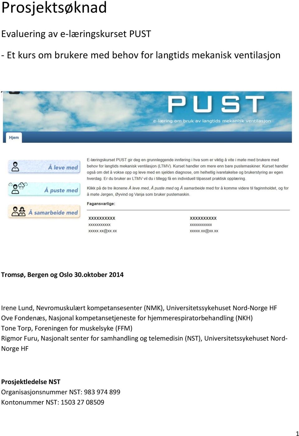 kompetansetjeneste for hjemmerespiratorbehandling (NKH) Tone Torp, Foreningen for muskelsyke (FFM) Rigmor Furu, Nasjonalt senter for