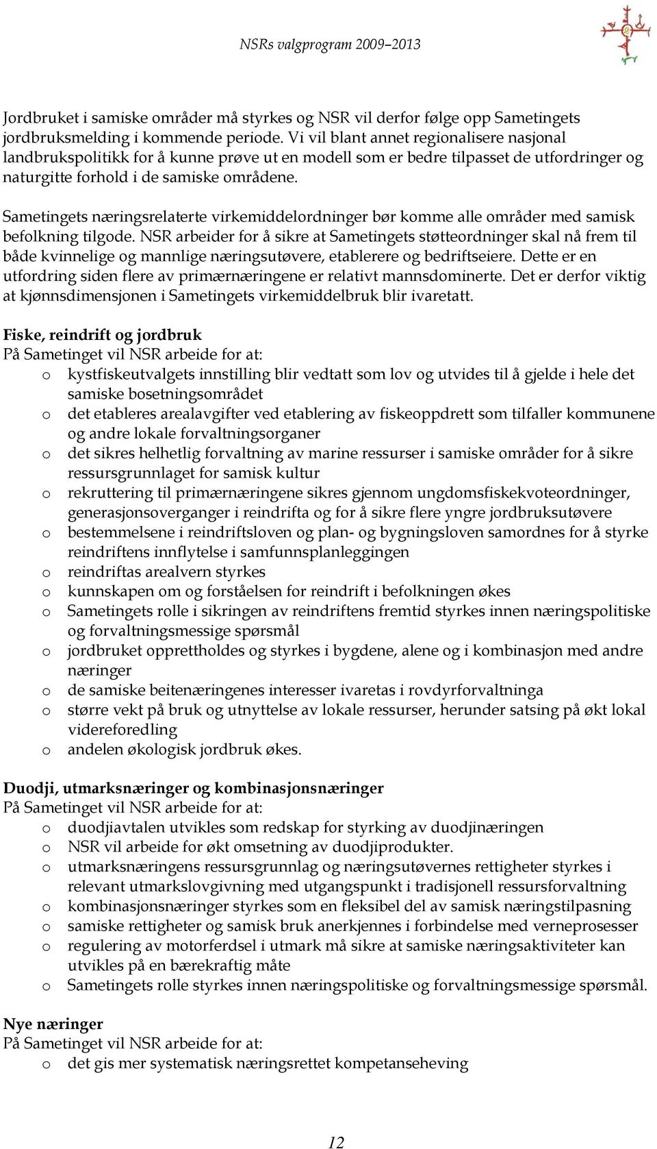 Sametingets næringsrelaterte virkemiddelrdninger bør kmme alle mråder med samisk beflkning tilgde.