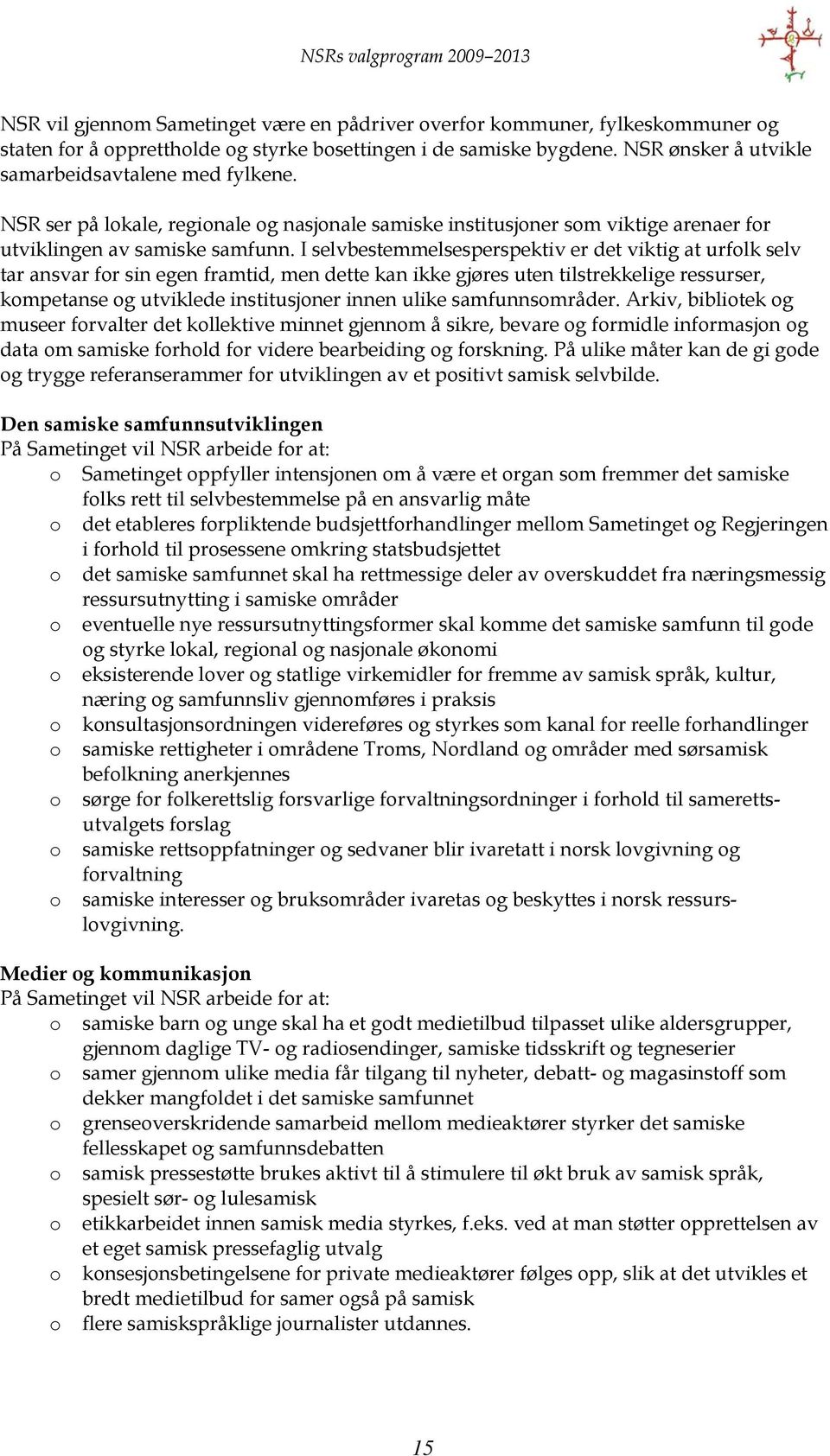 I selvbestemmelsesperspektiv er det viktig at urflk selv tar ansvar fr sin egen framtid, men dette kan ikke gjøres uten tilstrekkelige ressurser, kmpetanse g utviklede institusjner innen ulike