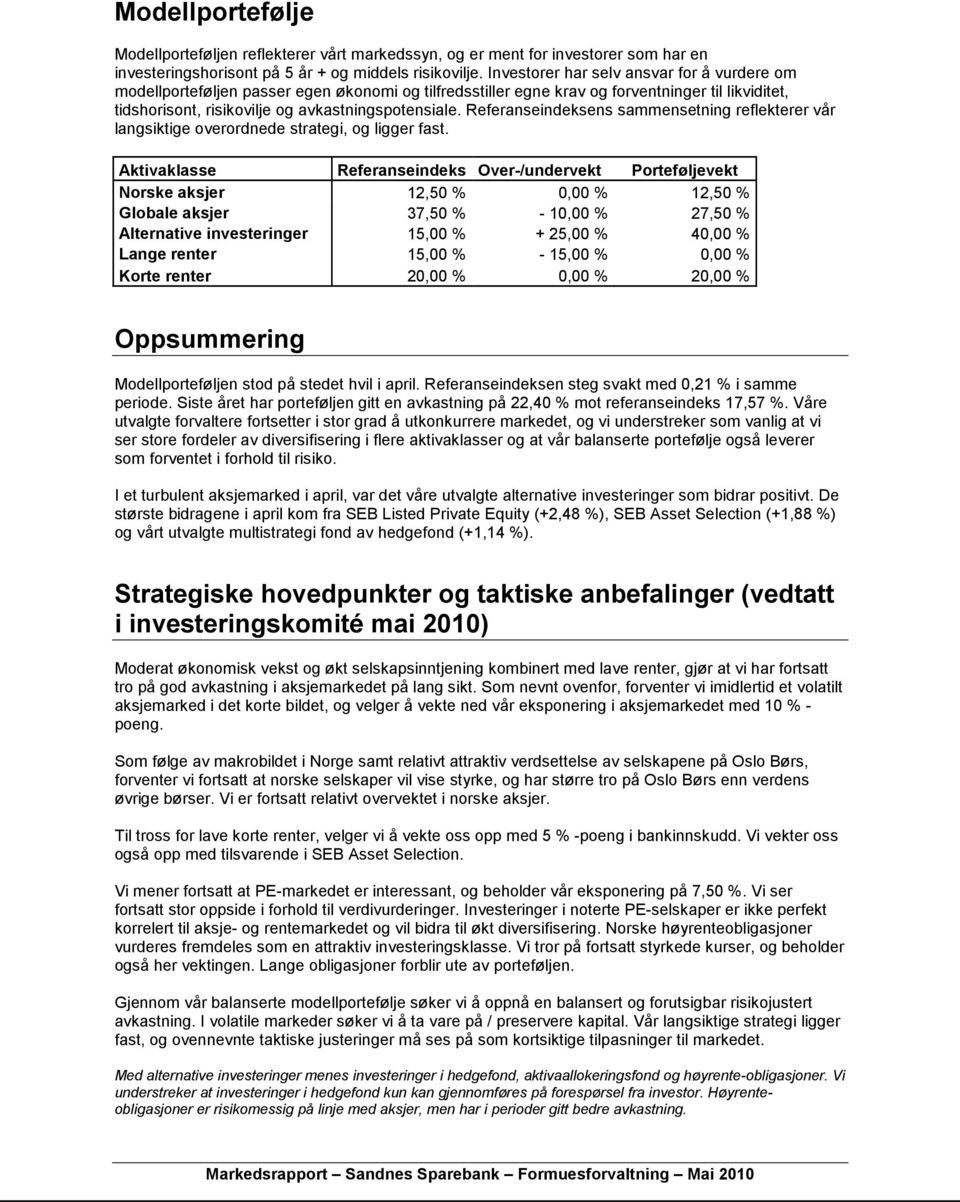 Referanseindeksens sammensetning reflekterer vår langsiktige overordnede strategi, og ligger fast.