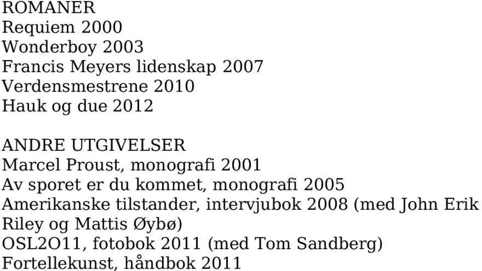 du kommet, monografi 2005 Amerikanske tilstander, intervjubok 2008 (med John Erik