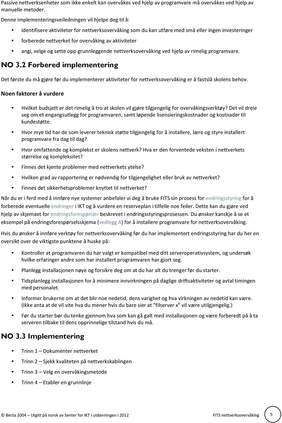 aktiviteter angi, velge og sette opp grunnleggende nettverksovervåking ved hjelp av rimelig programvare. NO 3.