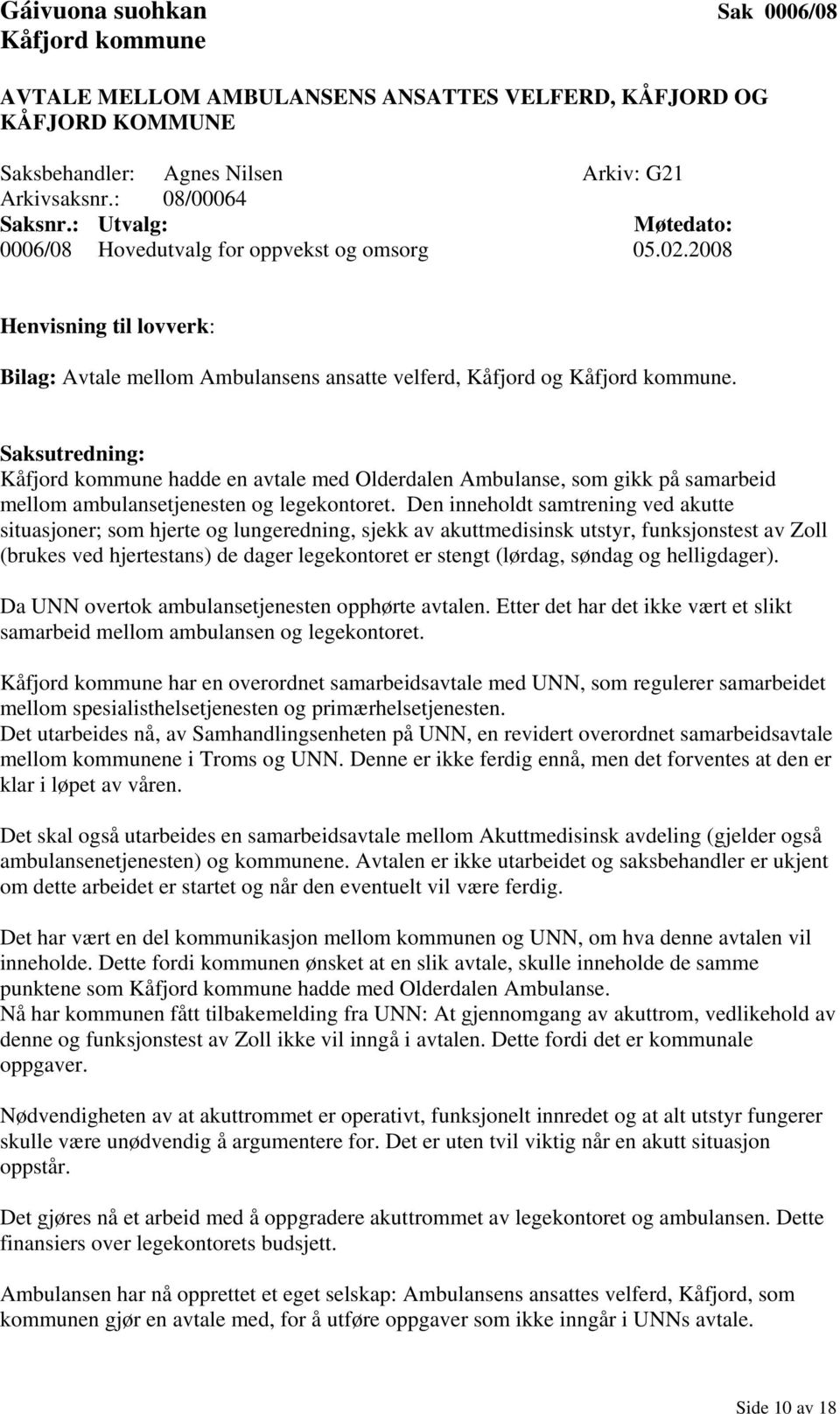 hadde en avtale med Olderdalen Ambulanse, som gikk på samarbeid mellom ambulansetjenesten og legekontoret.