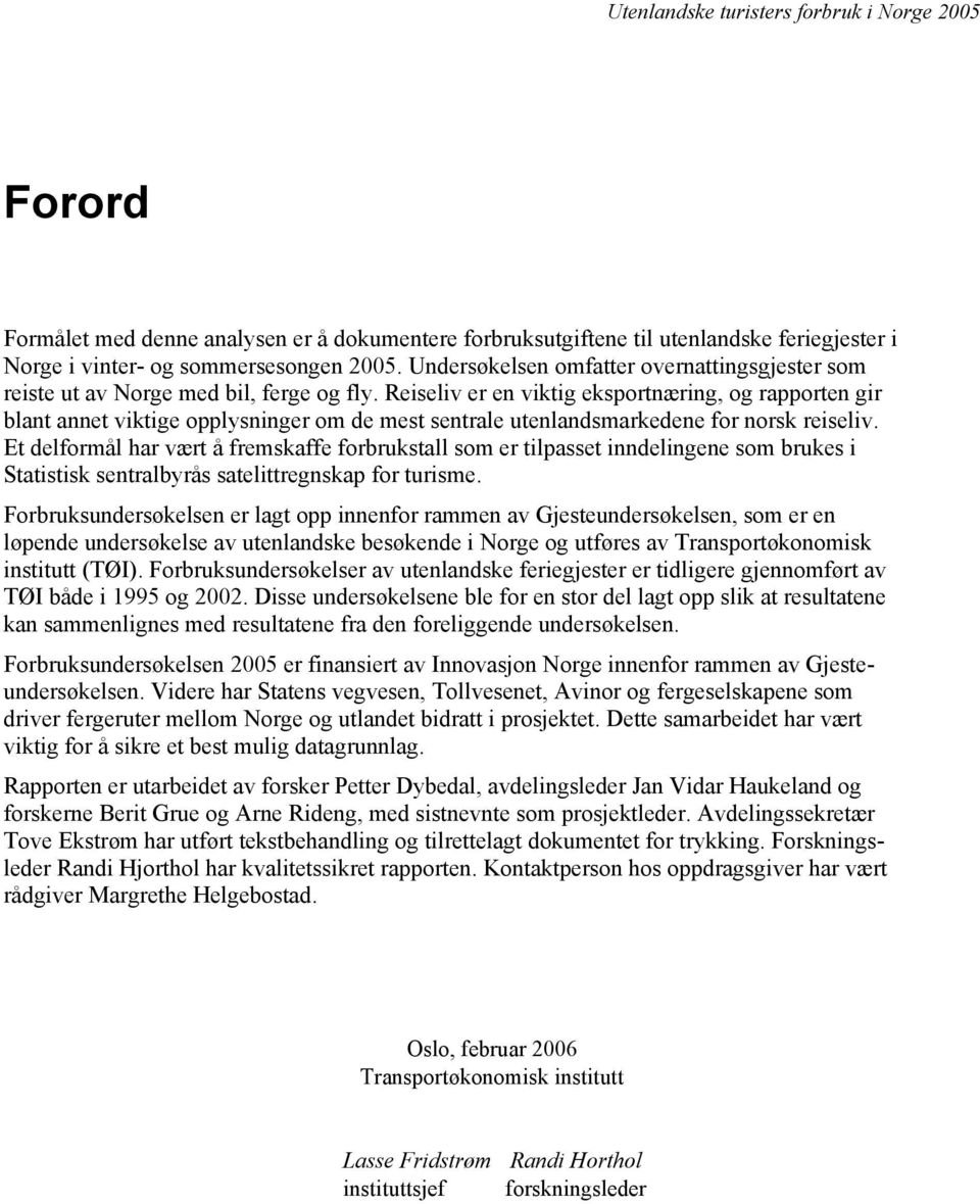 Reiseliv er en viktig eksportnæring, og rapporten gir blant annet viktige opplysninger om de mest sentrale utenlandsmarkedene for norsk reiseliv.