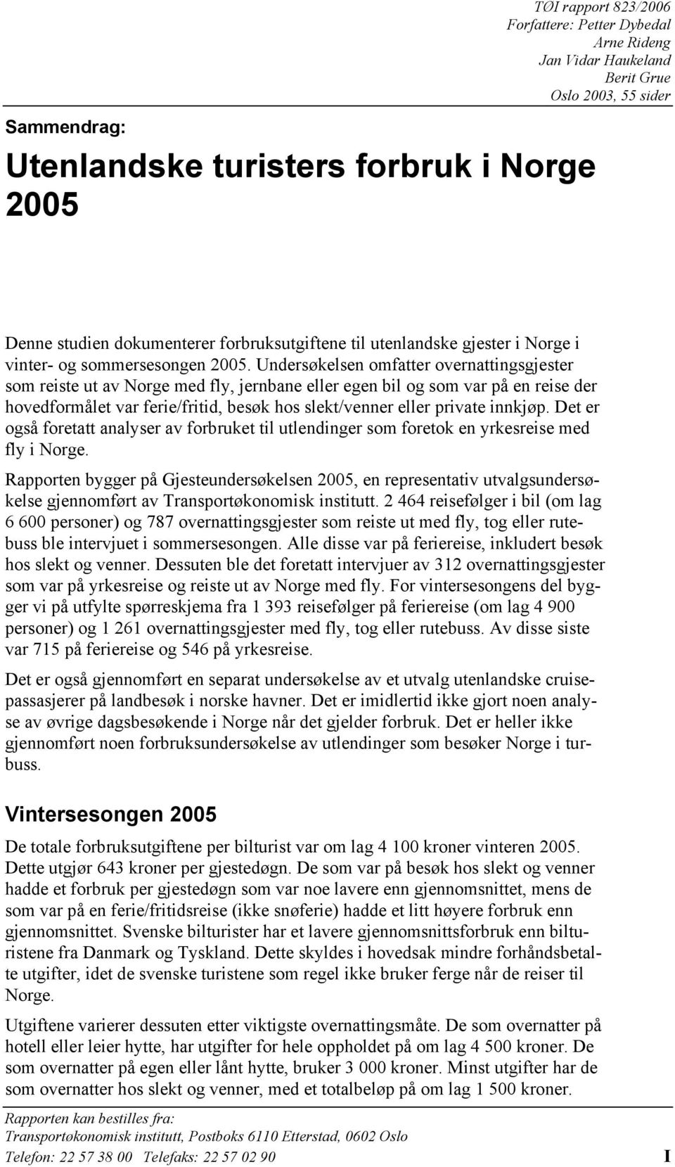 Undersøkelsen omfatter overnattingsgjester som reiste ut av Norge med fly, jernbane eller egen bil og som var på en reise der hovedformålet var ferie/fritid, besøk hos slekt/venner eller private