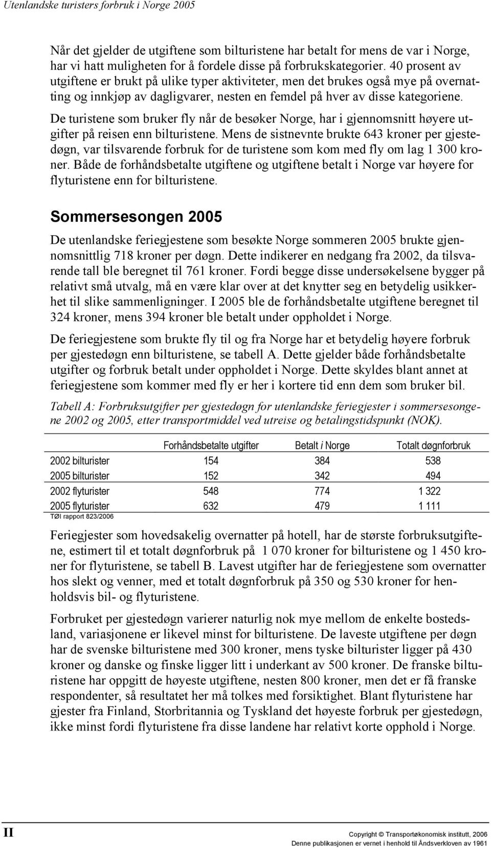 De turistene som bruker fly når de besøker Norge, har i gjennomsnitt høyere utgifter på reisen enn bilturistene.