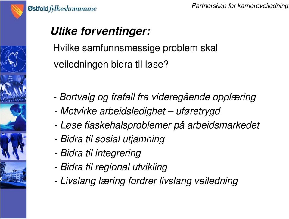 - Løse flaskehalsproblemer på arbeidsmarkedet - Bidra til sosial utjamning - Bidra til