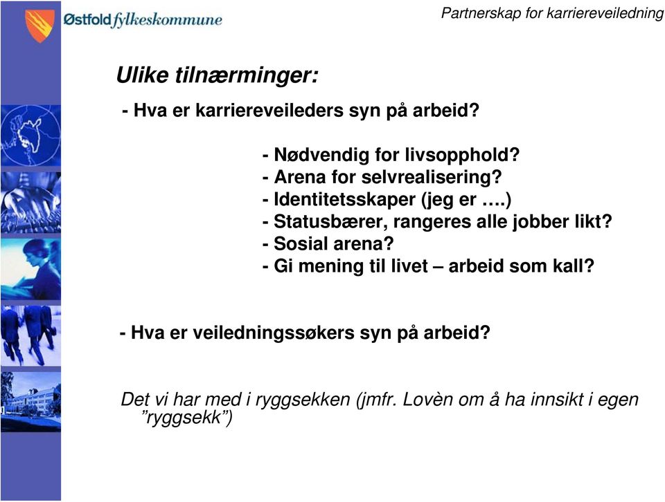 ) - Statusbærer, rangeres alle jobber likt? -Sosial arena?