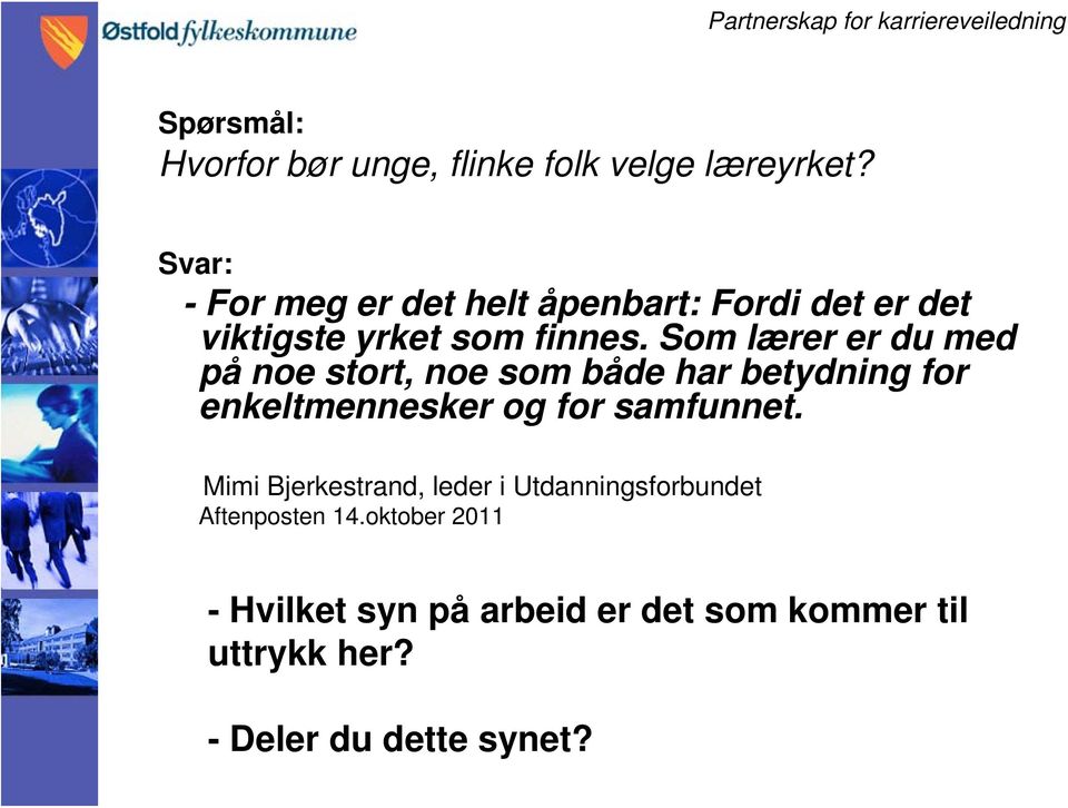 Som lærer er du med på noe stort, noe som både har betydning for enkeltmennesker og for samfunnet.