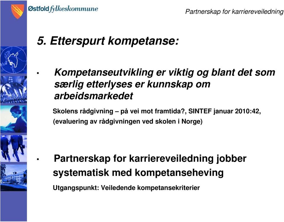 , SINTEF januar 2010:42, (evaluering av rådgivningen ved skolen i Norge) Partnerskap for