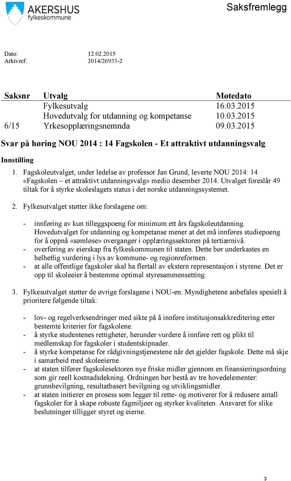 Utvalget foreslår 49 tiltak for å styrke skoleslagets status i det norske utdanningssystemet. 2.
