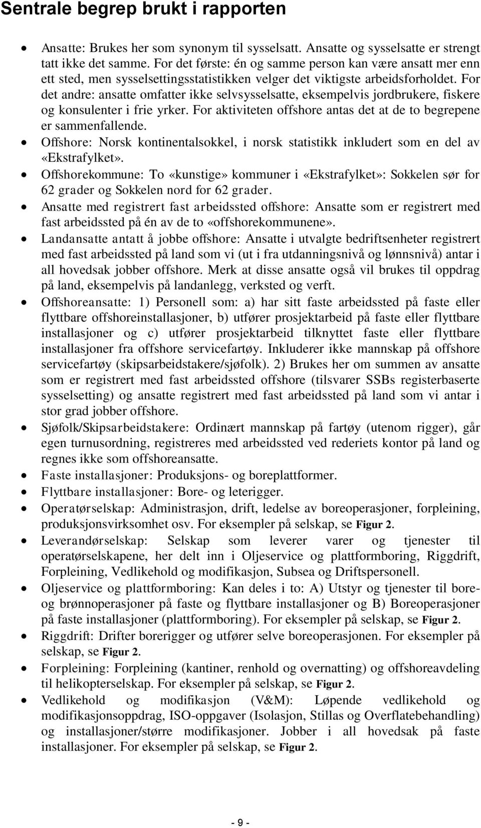 For det andre: ansatte omfatter ikke selvsysselsatte, eksempelvis jordbrukere, fiskere og konsulenter i frie yrker. For aktiviteten offshore antas det at de to begrepene er sammenfallende.