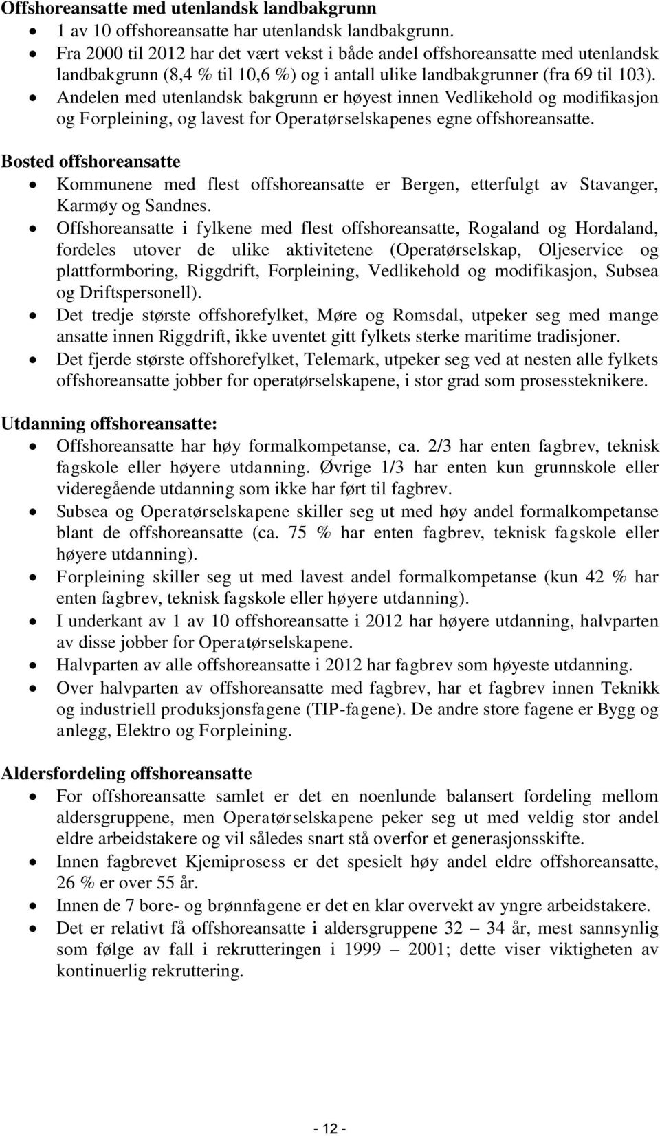 Andelen med utenlandsk bakgrunn er høyest innen Vedlikehold og modifikasjon og Forpleining, og lavest for Operatørselskapenes egne offshoreansatte.