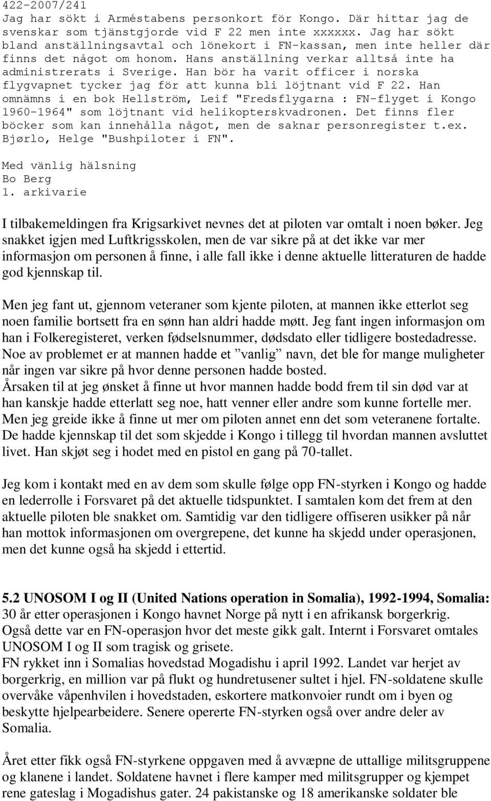 Han bör ha varit officer i norska flygvapnet tycker jag för att kunna bli löjtnant vid F 22.