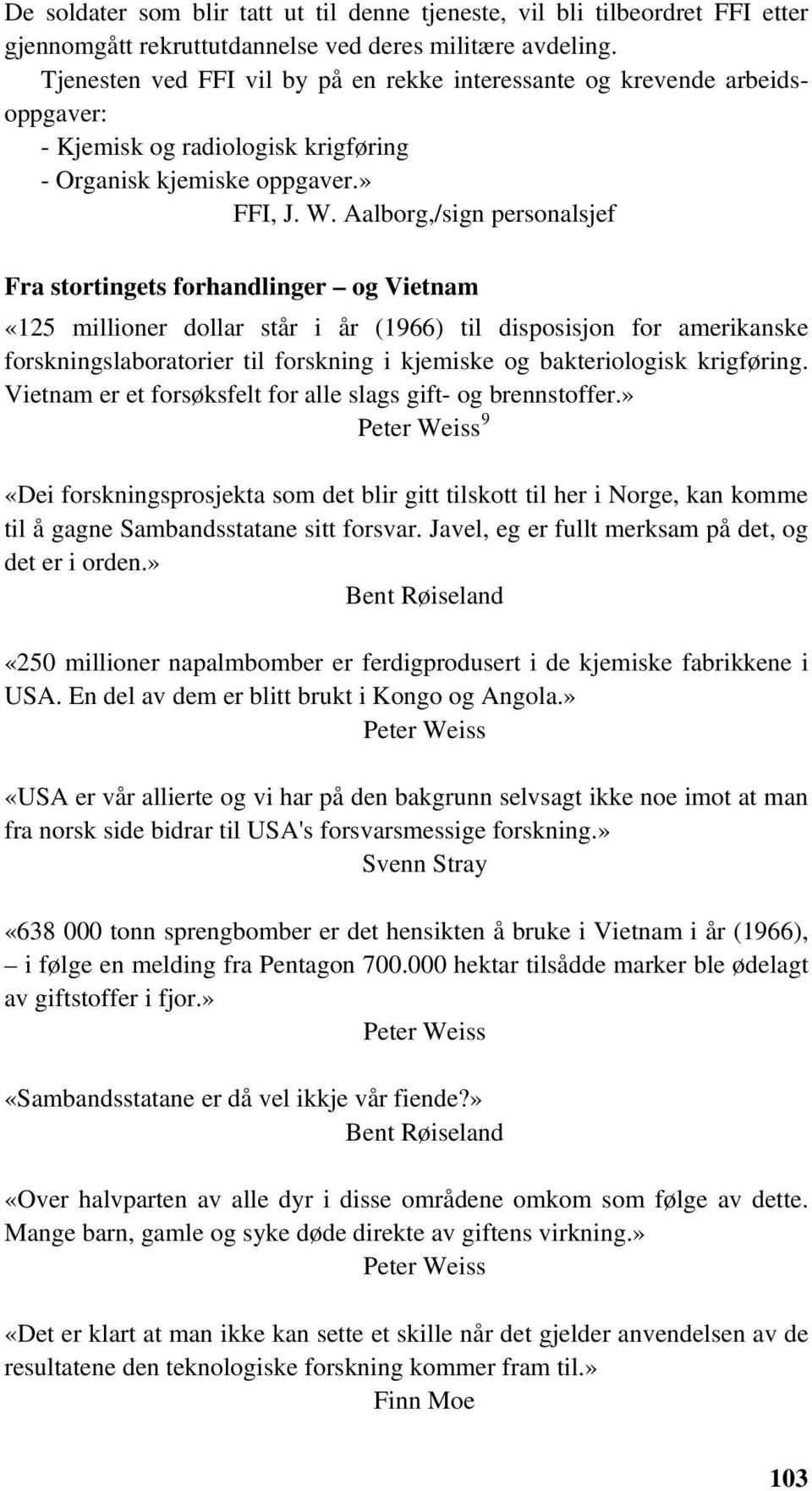 Aalborg,/sign personalsjef Fra stortingets forhandlinger og Vietnam «125 millioner dollar står i år (1966) til disposisjon for amerikanske forskningslaboratorier til forskning i kjemiske og