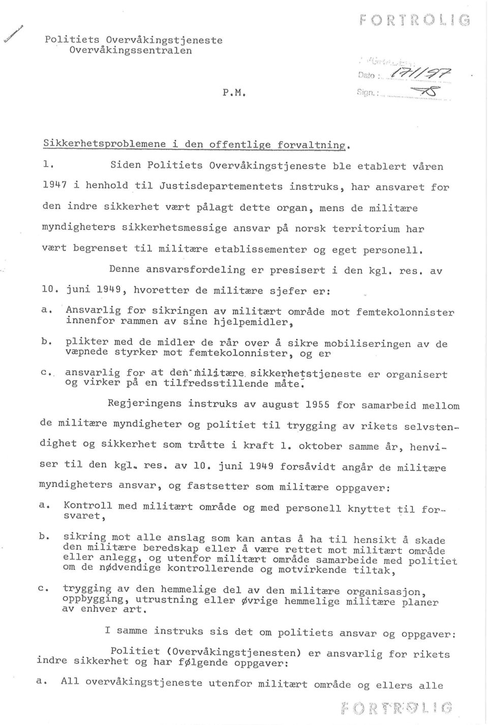 myndigheters sikkerhetsmessige ansvar pa norsk territorium har vaert begrenset til militasre etablissementer og eget personell. Denne ansvarsfordeling er presisert i den kgl. res.