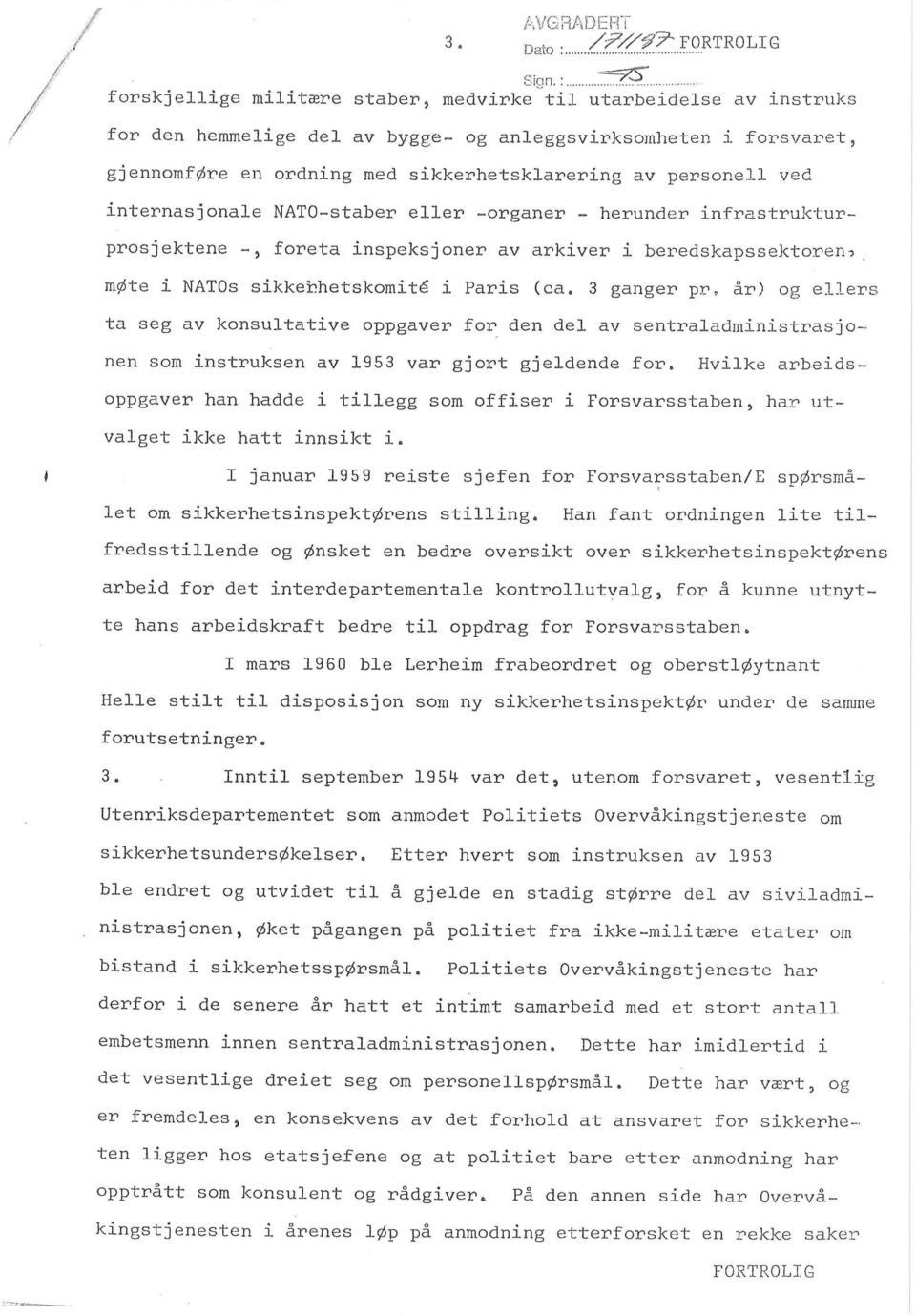 ved internasjonale NATO-staber eller -organer - herunder infrastrukturprosjektene -, foreta inspeksjoner av arkiver i beredskapssektoren? mote i NATOs sikkerhetskomite i Paris (ca. 3 ganger pr.