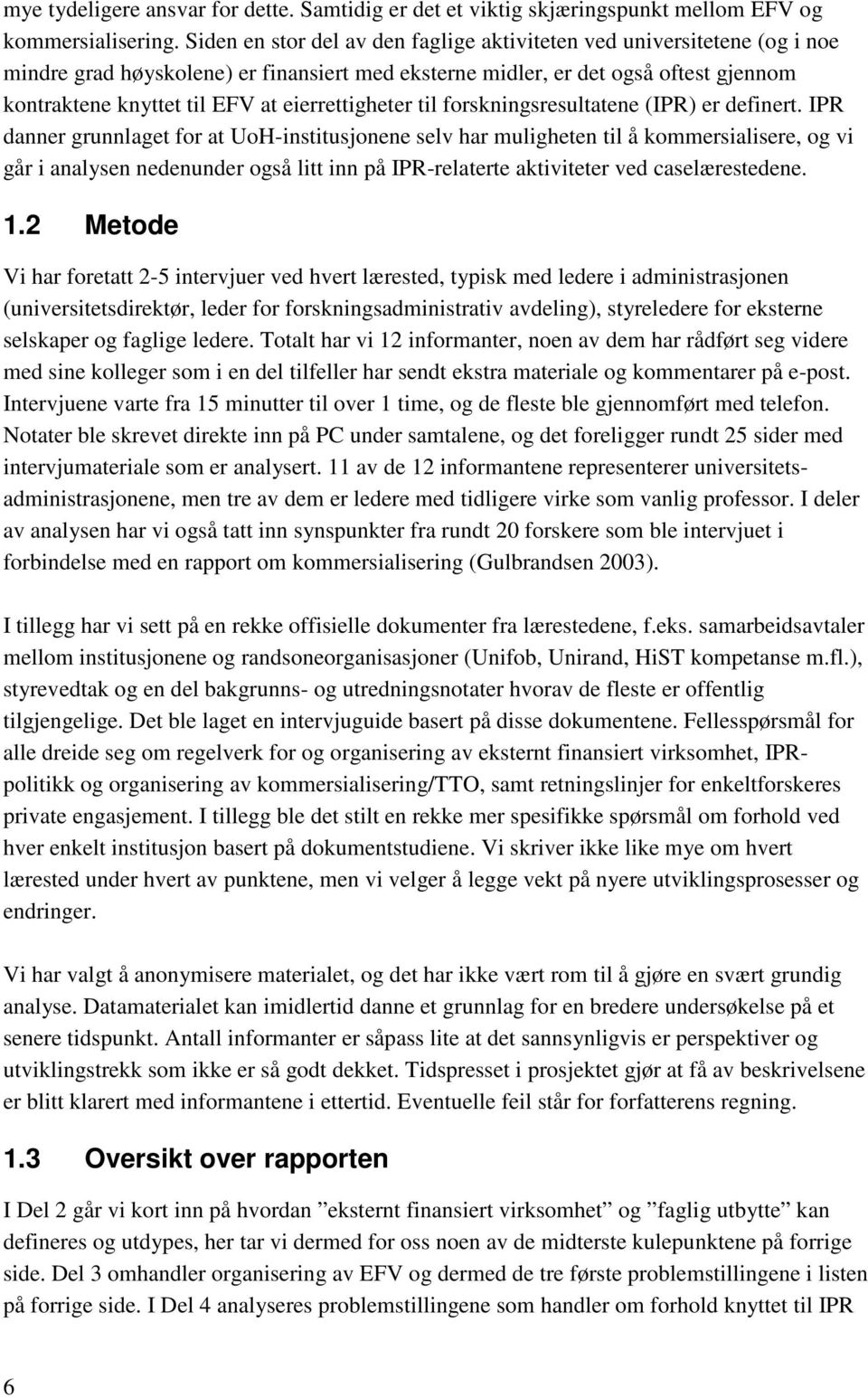 eierrettigheter til forskningsresultatene (IPR) er definert.