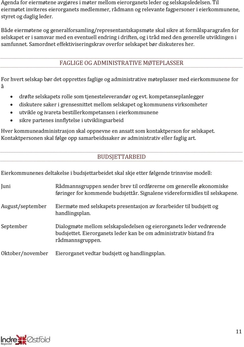 Både eiermøtene og generalforsamling/representantskapsmøte skal sikre at formålsparagrafen for selskapet er i samsvar med en eventuell endring i driften, og i tråd med den generelle utviklingen i