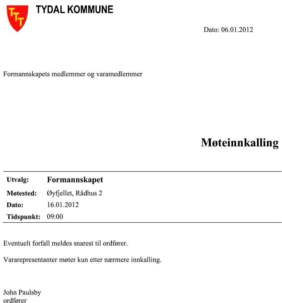 Formannskapet Møtested: Øyfjellet, Rådhus2 Dato: 16.01.