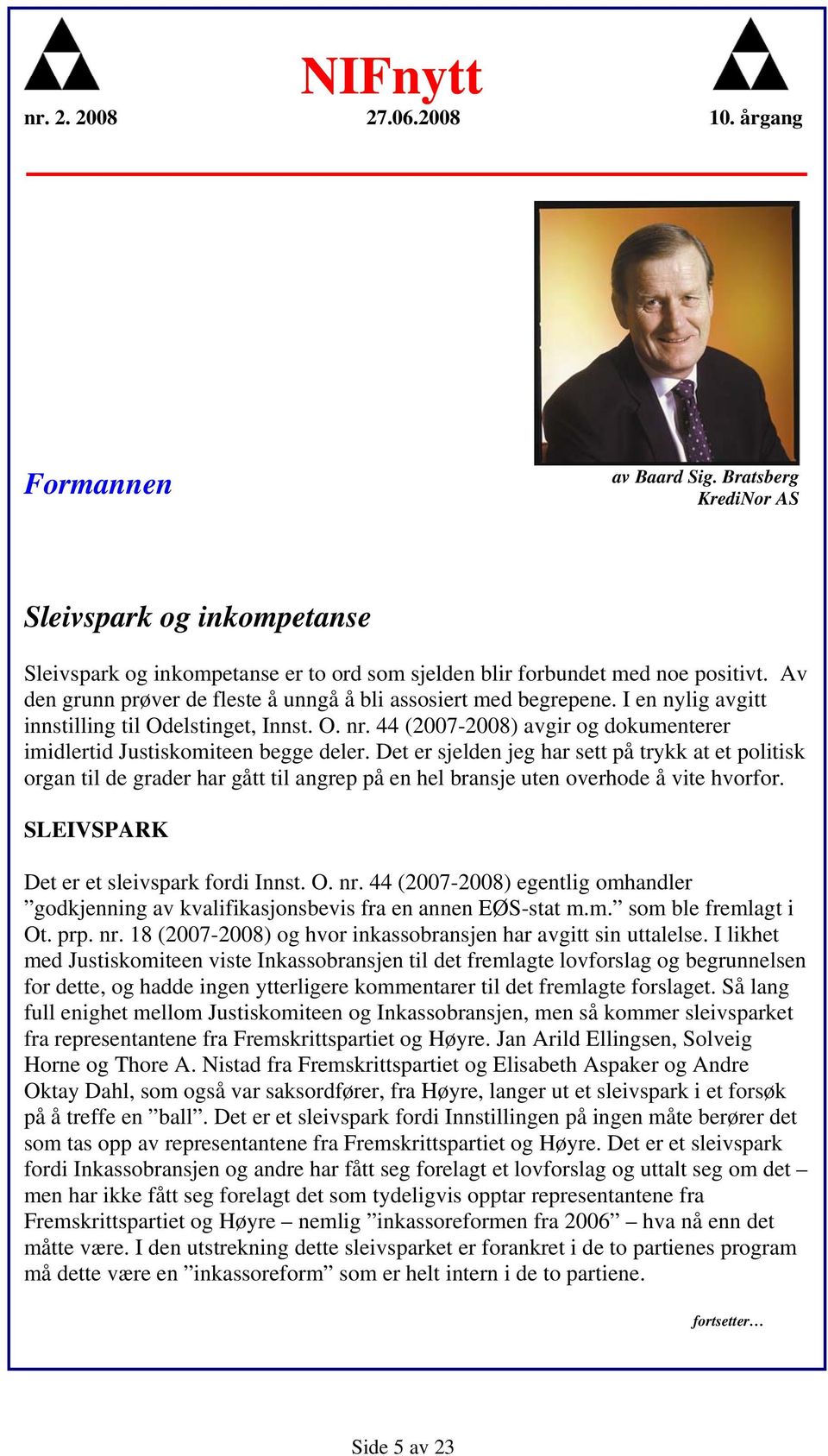 44 (2007-2008) avgir og dokumenterer imidlertid Justiskomiteen begge deler.