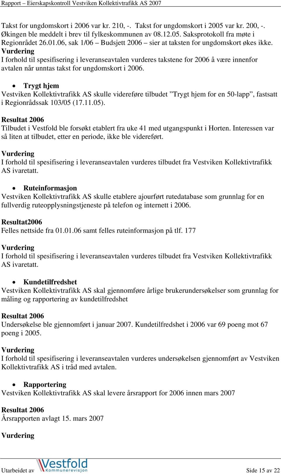 Vurdering I forhold til spesifisering i leveranseavtalen vurderes takstene for 2006 å være innenfor avtalen når unntas takst for ungdomskort i 2006.