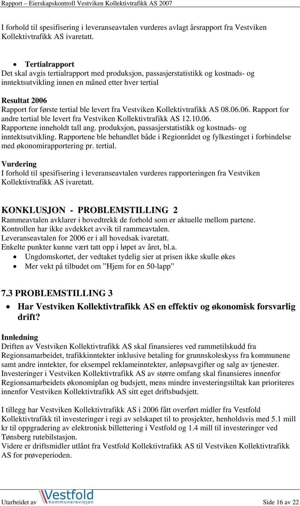 levert fra Vestviken Kollektivtrafikk AS 08.06.06. Rapport for andre tertial ble levert fra Vestviken Kollektivtrafikk AS 12.10.06. Rapportene inneholdt tall ang.