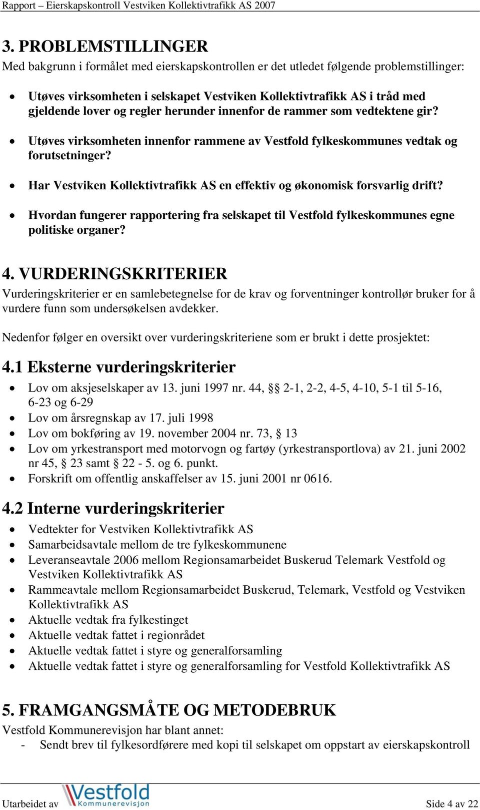 Har Vestviken Kollektivtrafikk AS en effektiv og økonomisk forsvarlig drift? Hvordan fungerer rapportering fra selskapet til Vestfold fylkeskommunes egne politiske organer? 4.