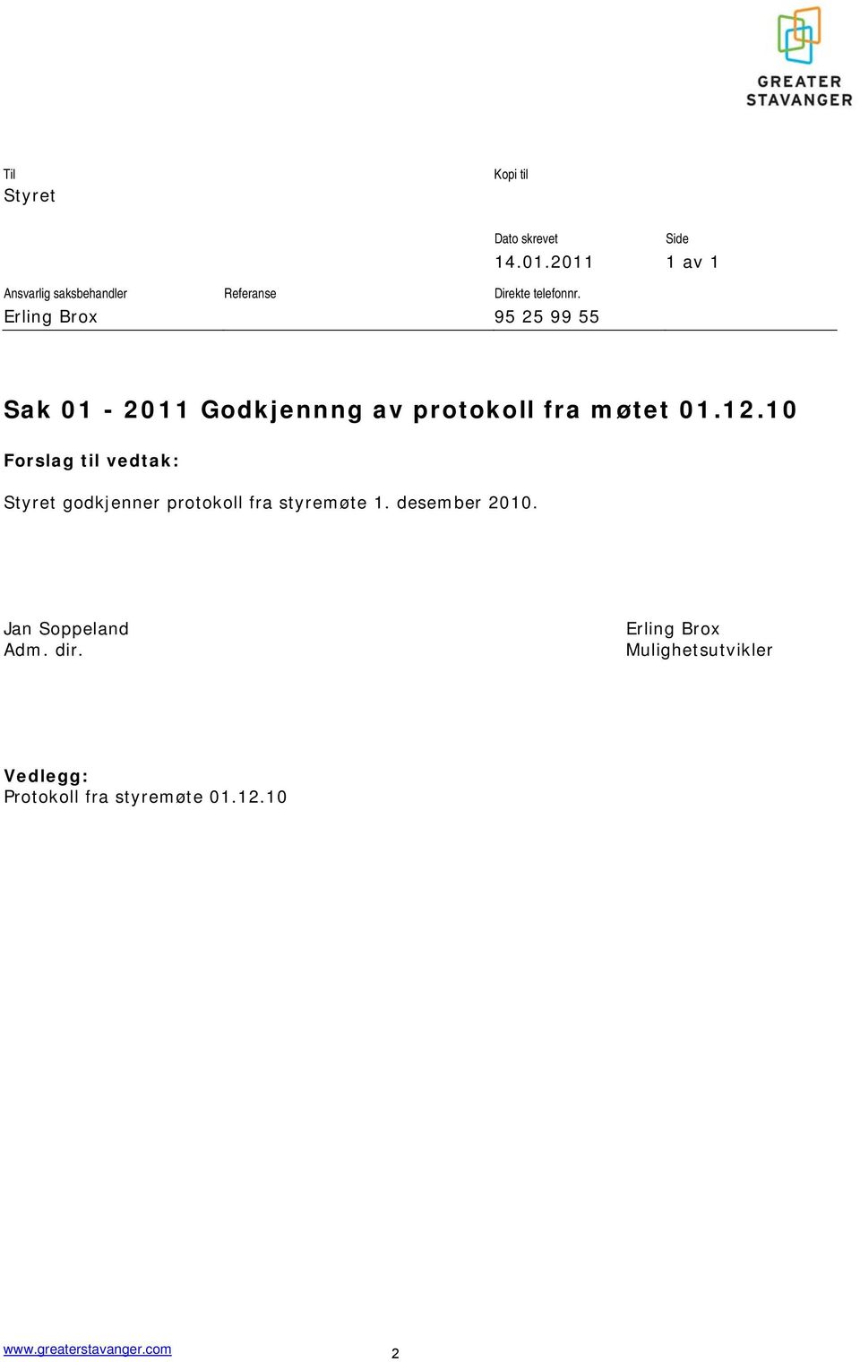 12.10 Forslag til vedtak: Styret godkjenner protokoll fra styremøte 1. desember 2010.