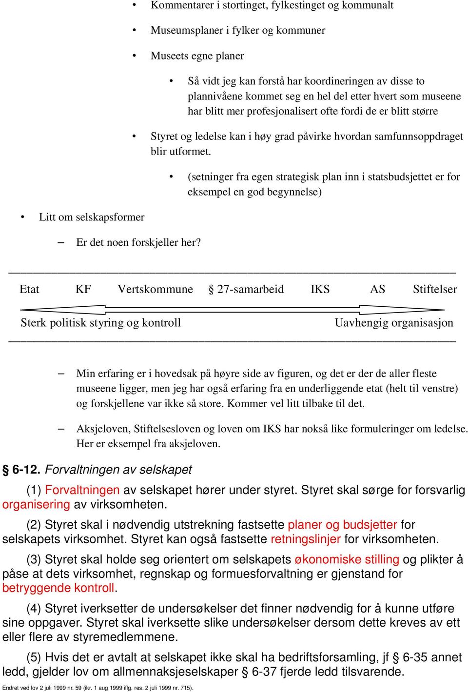 høy grad påvirke hvordan samfunnsoppdraget blir utformet.