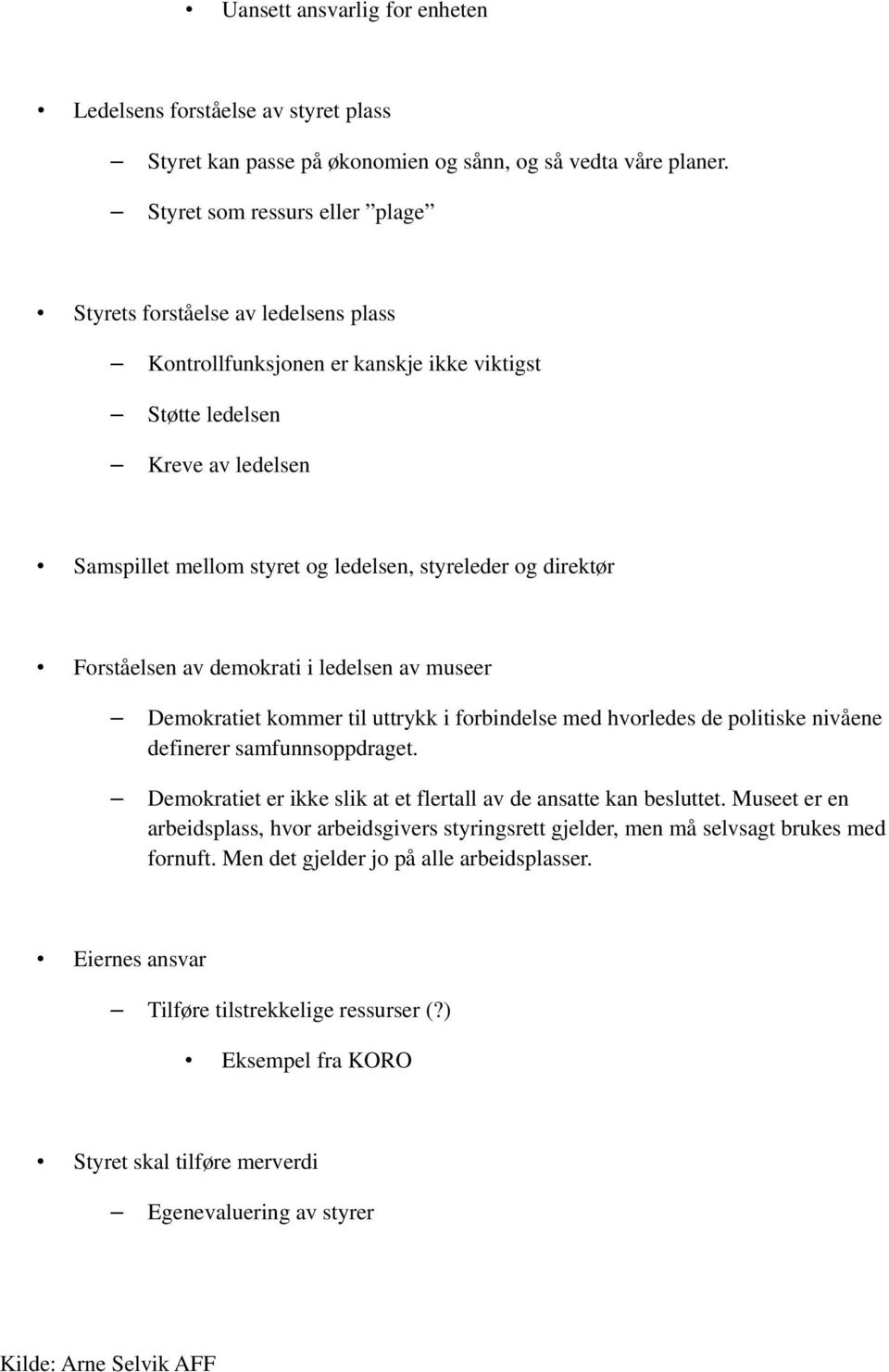 direktør Forståelsen av demokrati i ledelsen av museer Demokratiet kommer til uttrykk i forbindelse med hvorledes de politiske nivåene definerer samfunnsoppdraget.