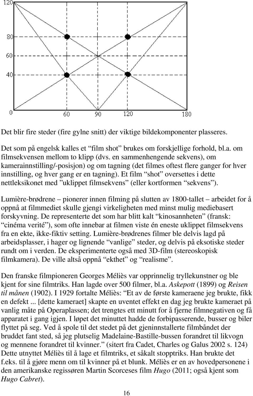 Et film shot oversettes i dette nettleksikonet med uklippet filmsekvens (eller kortformen sekvens ).