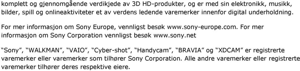 For mer informasjon om Sony Corporation vennligst besøk www.sony.