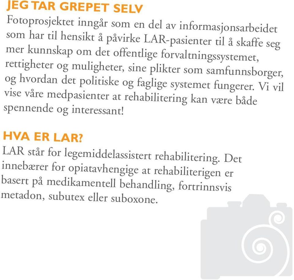 Vi vil vise våre medpasienter at rehabilitering kan være både spennende og interessant! HVA ER LAR? LAR står for legemiddelassistert rehabilitering.