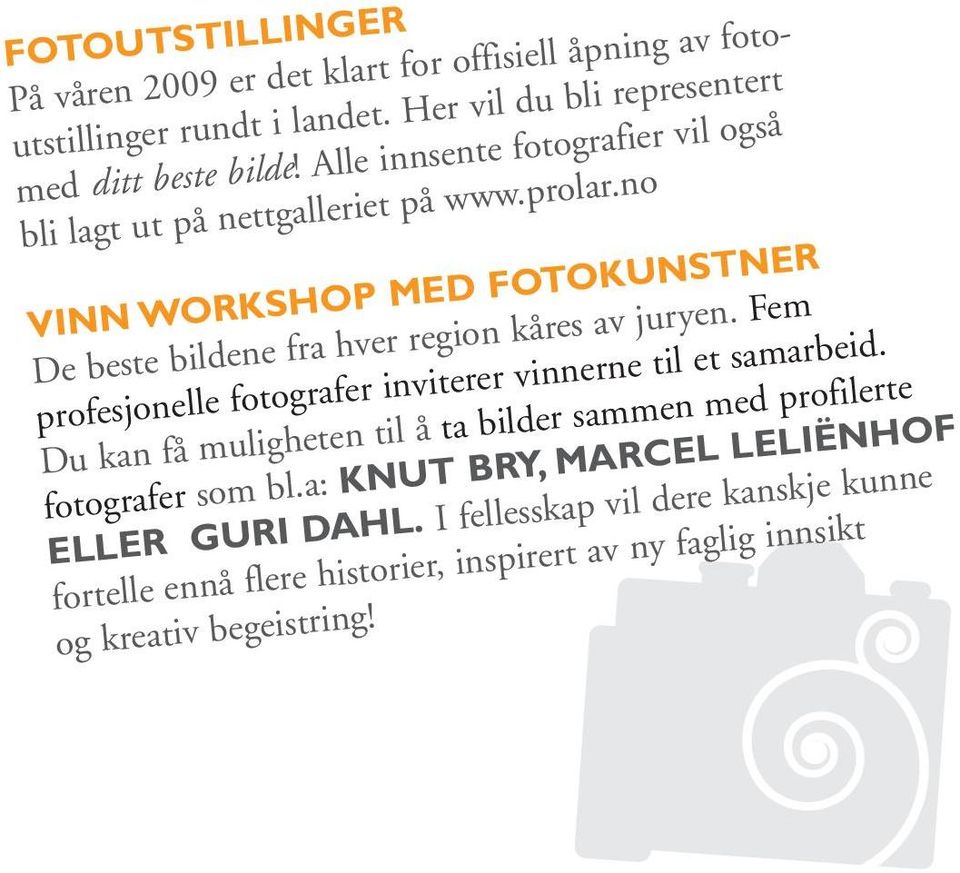 no VINN WORKSHOP MED FOTOKUNSTNER De beste bildene fra hver region kåres av juryen. Fem profesjonelle fotografer inviterer vinnerne til et samarbeid.