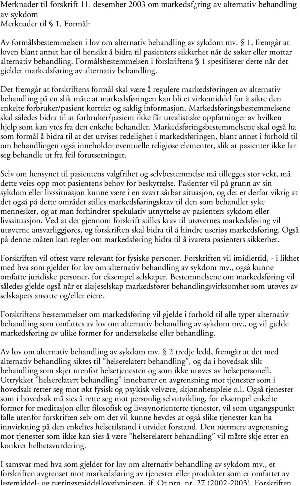 Formålsbestemmelsen i forskriftens 1 spesifiserer dette når det gjelder markedsføring av alternativ behandling.