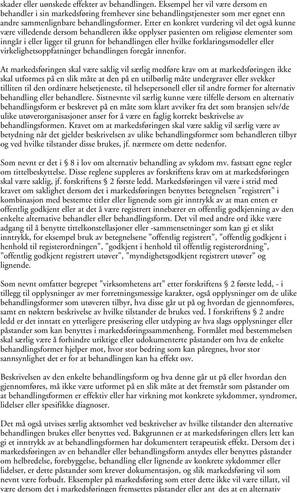 Etter en konkret vurdering vil det også kunne være villedende dersom behandleren ikke opplyser pasienten om religiøse elementer som inngår i eller ligger til grunn for behandlingen eller hvilke