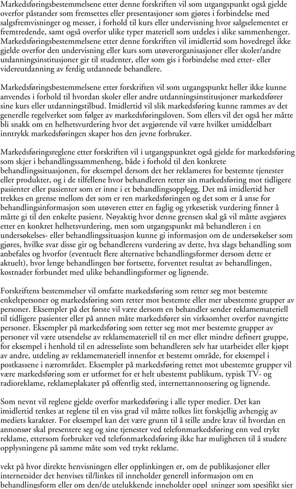 Markedsføringsbestemmelsene etter denne forskriften vil imidlertid som hovedregel ikke gjelde overfor den undervisning eller kurs som utøverorganisasjoner eller skoler/andre utdanningsinstitusjoner