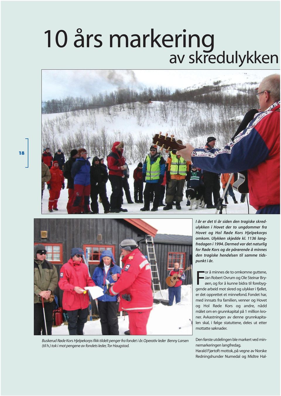 For å minnes de to omkomne guttene, Jan Robert Ovrum og Ole Steinar Bryøen, og for å kunne bidra til forebyggende arbeid mot skred og ulykker i fjellet, er det opprettet et minnefond.