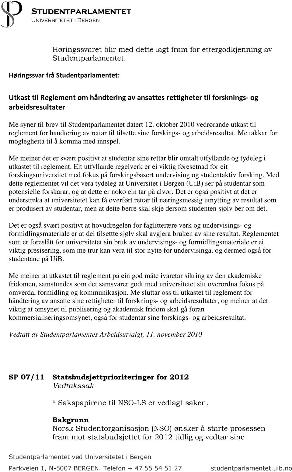 oktober 2010 vedrørande utkast til reglement for handtering av rettar til tilsette sine forskings- og arbeidsresultat. Me takkar for moglegheita til å komma med innspel.