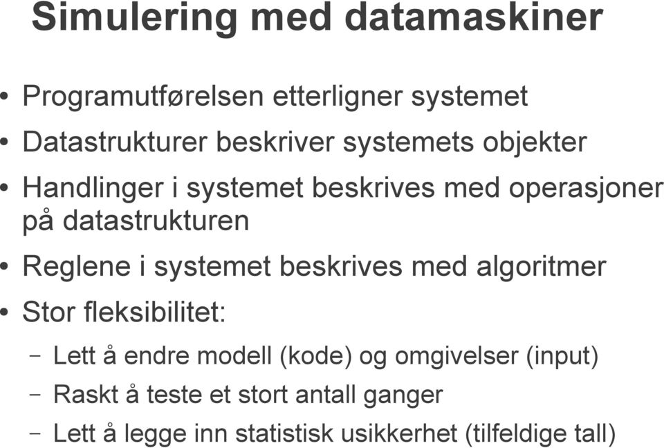 systemet beskrives med algoritmer Stor fleksibilitet: Lett å endre modell (kode) og omgivelser