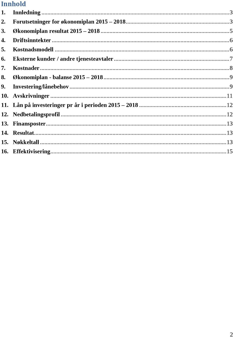 Økonomiplan - balanse 2015 2018... 9 9. Investering/lånebehov... 9 10. Avskrivninger... 11 11.