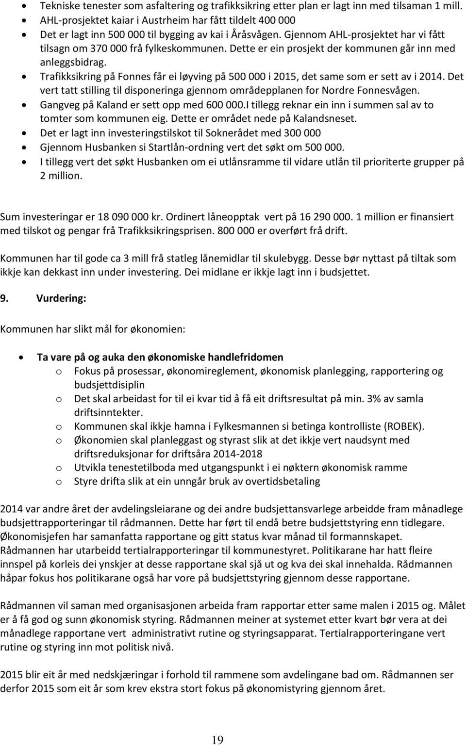 Dette er ein prosjekt der kommunen går inn med anleggsbidrag. Trafikksikring på Fonnes får ei løyving på 500 000 i 2015, det same som er sett av i 2014.