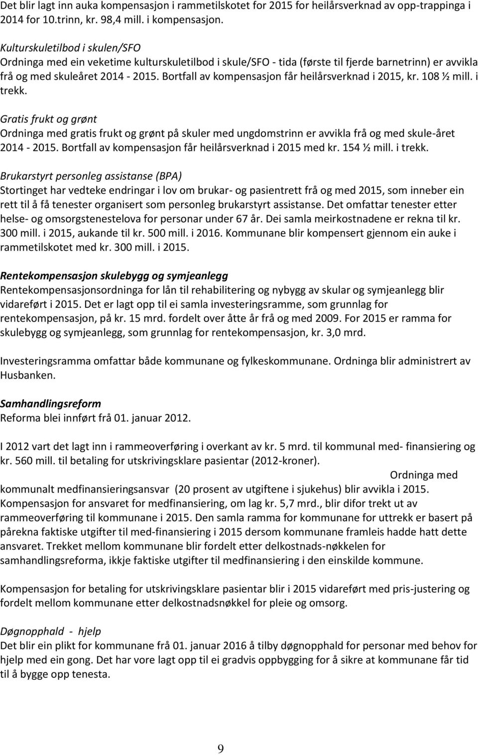 Bortfall av kompensasjon får heilårsverknad i 2015, kr. 108 ½ mill. i trekk.