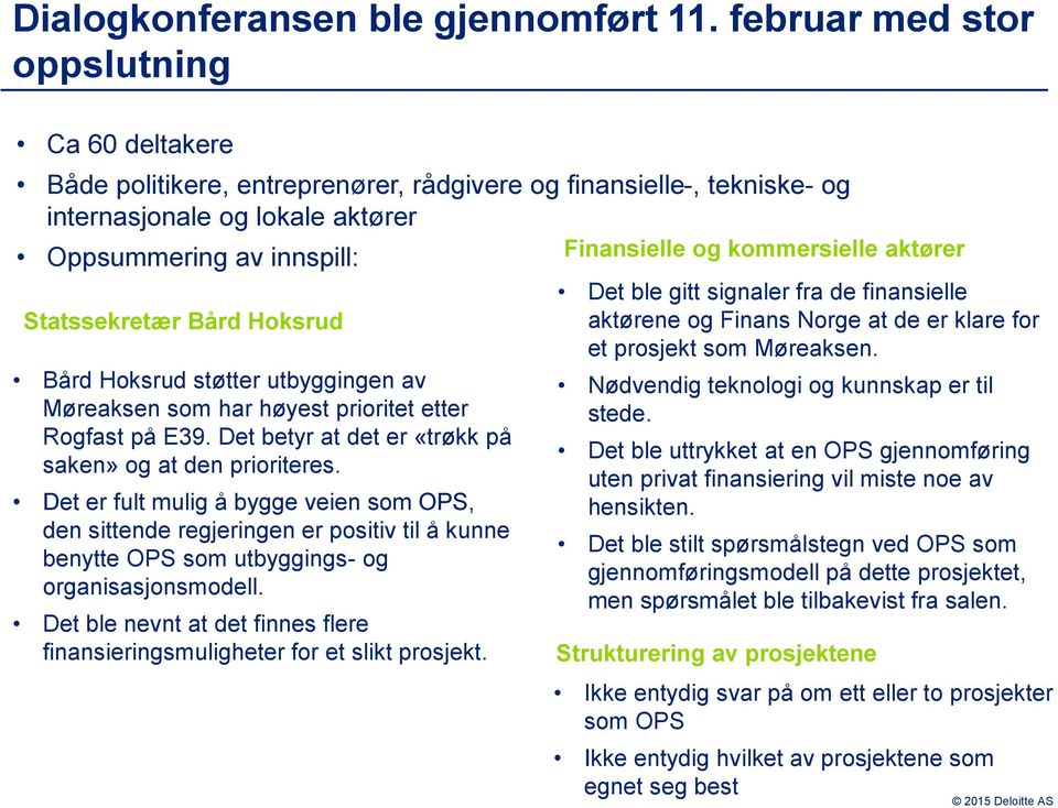 Hoksrud Bård Hoksrud støtter utbyggingen av Møreaksen som har høyest prioritet etter Rogfast på E39. Det betyr at det er «trøkk på saken» og at den prioriteres.